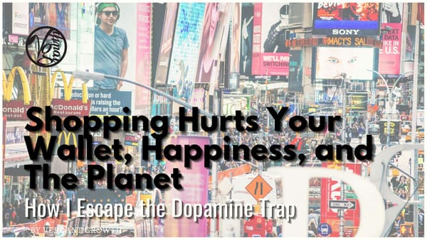 Shopping Hurts Your Wallet, Happiness, and The Planet - How I Escape the Dopamine Trap