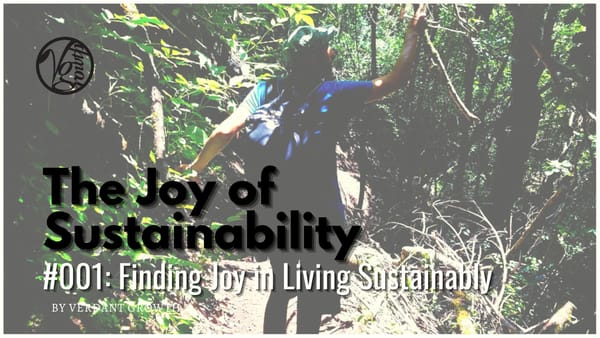 The Joy of Sustainability #001 - Finding Joy in Living Sustainably