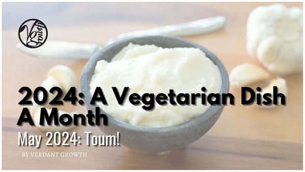 A Vegetarian Dish A Month – May 2024: Toum!