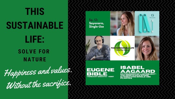 This Sustainable Life: Solve For Nature - Sayonara, Single-Use! w/ Isabel Aagaard