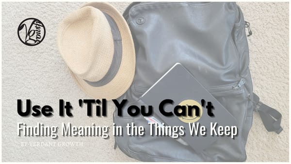Use It 'Til You Can't: Finding Meaning in the Things We Keep